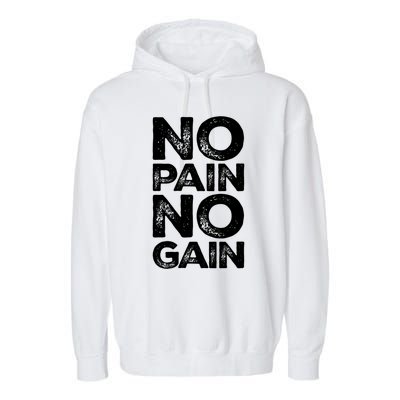 Gym Fitness And Bodybuilding Funny Gift No Pain No Gain Great Gift Garment-Dyed Fleece Hoodie