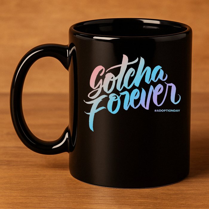 Gotcha Forever Adoption Day Proud Adopting Mom Father 11oz C Handle Ceramic Mug