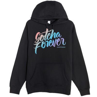 Gotcha Forever Adoption Day Proud Adopting Mom Father Premium Pullover Hoodie