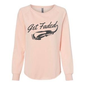 Get Faded Barber Hairdresser Hairdresser Fadecut Funny Gift Womens California Wash Sweatshirt