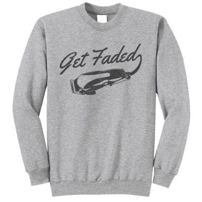 Get Faded Barber Hairdresser Hairdresser Fadecut Funny Gift Tall Sweatshirt