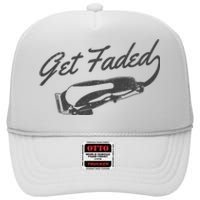 Get Faded Barber Hairdresser Hairdresser Fadecut Funny Gift High Crown Mesh Back Trucker Hat