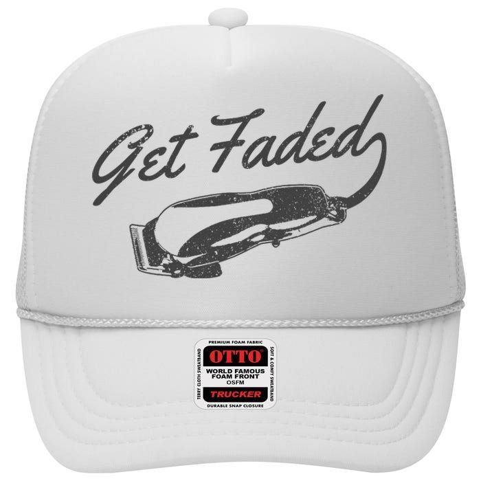 Get Faded Barber Hairdresser Hairdresser Fadecut Funny Gift High Crown Mesh Back Trucker Hat