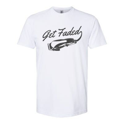 Get Faded Barber Hairdresser Hairdresser Fadecut Funny Gift Softstyle CVC T-Shirt