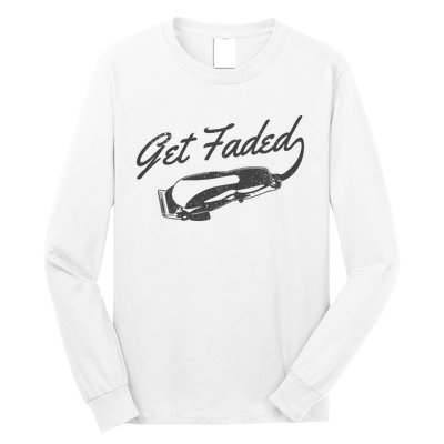 Get Faded Barber Hairdresser Hairdresser Fadecut Funny Gift Long Sleeve Shirt