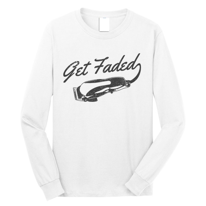 Get Faded Barber Hairdresser Hairdresser Fadecut Funny Gift Long Sleeve Shirt