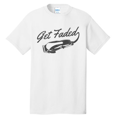 Get Faded Barber Hairdresser Hairdresser Fadecut Funny Gift Tall T-Shirt