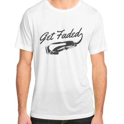 Get Faded Barber Hairdresser Hairdresser Fadecut Funny Gift Adult ChromaSoft Performance T-Shirt