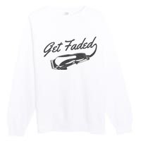 Get Faded Barber Hairdresser Hairdresser Fadecut Funny Gift Premium Crewneck Sweatshirt