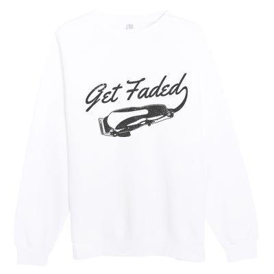 Get Faded Barber Hairdresser Hairdresser Fadecut Funny Gift Premium Crewneck Sweatshirt