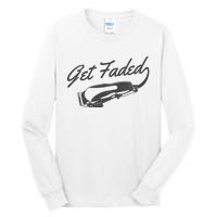 Get Faded Barber Hairdresser Hairdresser Fadecut Funny Gift Tall Long Sleeve T-Shirt