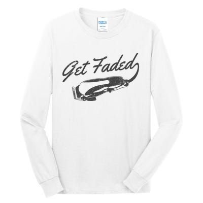 Get Faded Barber Hairdresser Hairdresser Fadecut Funny Gift Tall Long Sleeve T-Shirt