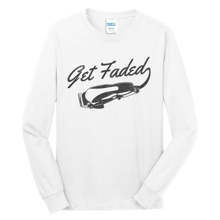 Get Faded Barber Hairdresser Hairdresser Fadecut Funny Gift Tall Long Sleeve T-Shirt