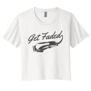 Get Faded Barber Hairdresser Hairdresser Fadecut Funny Gift Women's Crop Top Tee