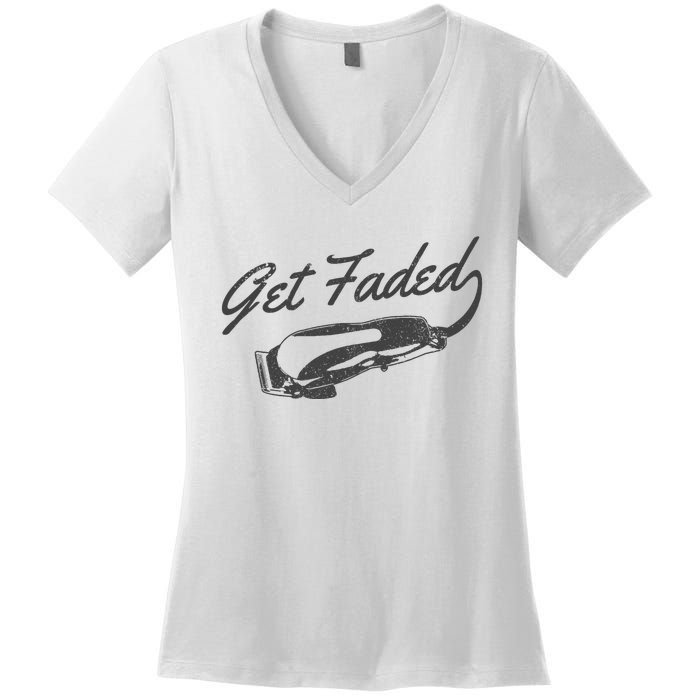 Get Faded Barber Hairdresser Hairdresser Fadecut Funny Gift Women's V-Neck T-Shirt