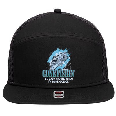 Gone Fishing, Be Back Around When I'm Done O'clock A Funny 7 Panel Mesh Trucker Snapback Hat