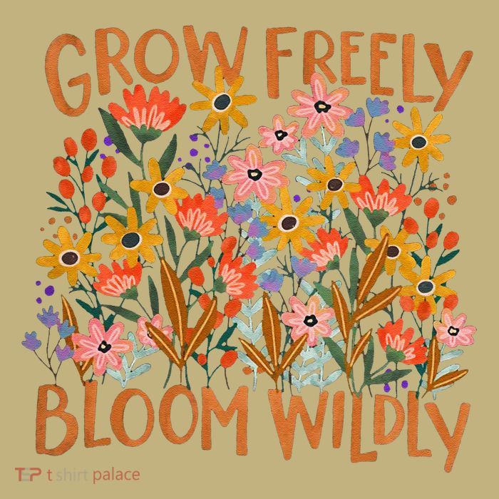 Grow Freely Bloom Wildly Wildflower Self Love T-Shirt