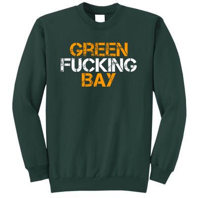 Green Fucking Bay Wisconsin TShirt Tall Sweatshirt