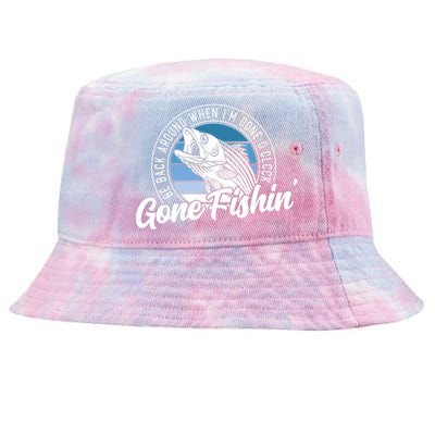 Gone Fishing, Be Back Around When I'm Done O'clock A Funny Tie-Dyed Bucket Hat