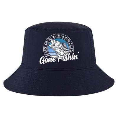 Gone Fishing, Be Back Around When I'm Done O'clock A Funny Cool Comfort Performance Bucket Hat