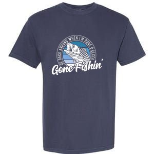 Gone Fishing, Be Back Around When I'm Done O'clock A Funny Garment-Dyed Heavyweight T-Shirt