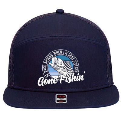 Gone Fishing, Be Back Around When I'm Done O'clock A Funny 7 Panel Mesh Trucker Snapback Hat