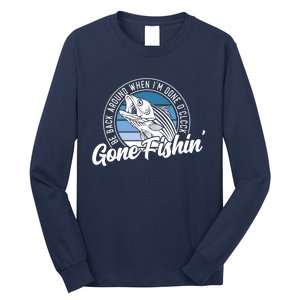 Gone Fishing, Be Back Around When I'm Done O'clock A Funny Long Sleeve Shirt