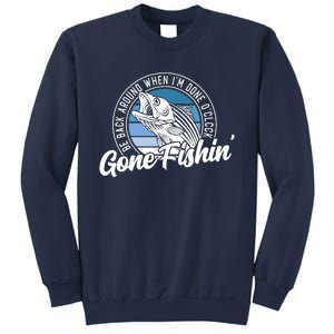 Gone Fishing, Be Back Around When I'm Done O'clock A Funny Sweatshirt