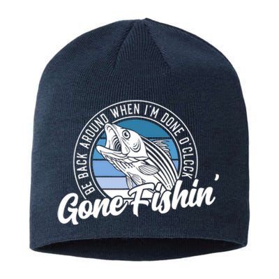 Gone Fishing, Be Back Around When I'm Done O'clock A Funny Sustainable Beanie