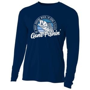 Gone Fishing, Be Back Around When I'm Done O'clock A Funny Cooling Performance Long Sleeve Crew