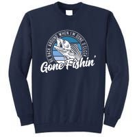 Gone Fishing, Be Back Around When I'm Done O'clock A Funny Tall Sweatshirt