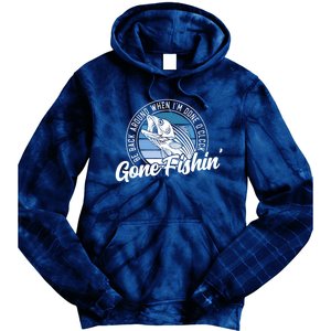 Gone Fishing, Be Back Around When I'm Done O'clock A Funny Tie Dye Hoodie