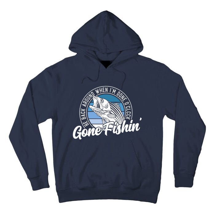 Gone Fishing, Be Back Around When I'm Done O'clock A Funny Tall Hoodie