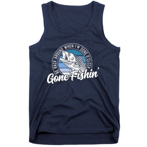 Gone Fishing, Be Back Around When I'm Done O'clock A Funny Tank Top