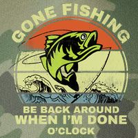 GONE FISHING, BE BACK AROUND WHEN I'M DONE O'CLOCK Legacy Tie Dye Trucker Hat