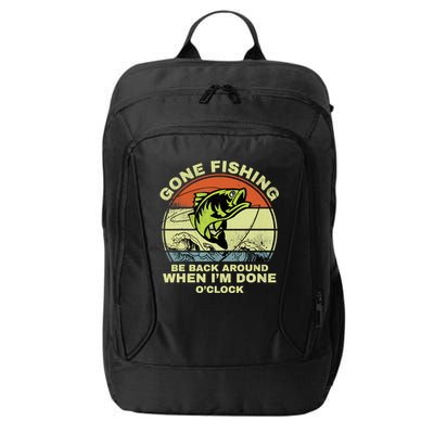 GONE FISHING, BE BACK AROUND WHEN I'M DONE O'CLOCK City Backpack