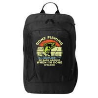 GONE FISHING, BE BACK AROUND WHEN I'M DONE O'CLOCK City Backpack