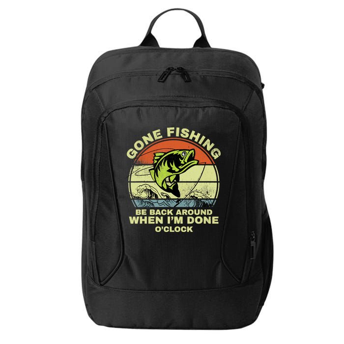 GONE FISHING, BE BACK AROUND WHEN I'M DONE O'CLOCK City Backpack