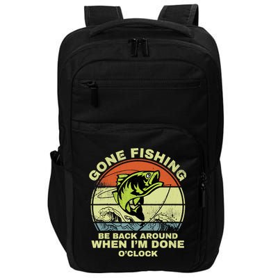 GONE FISHING, BE BACK AROUND WHEN I'M DONE O'CLOCK Impact Tech Backpack