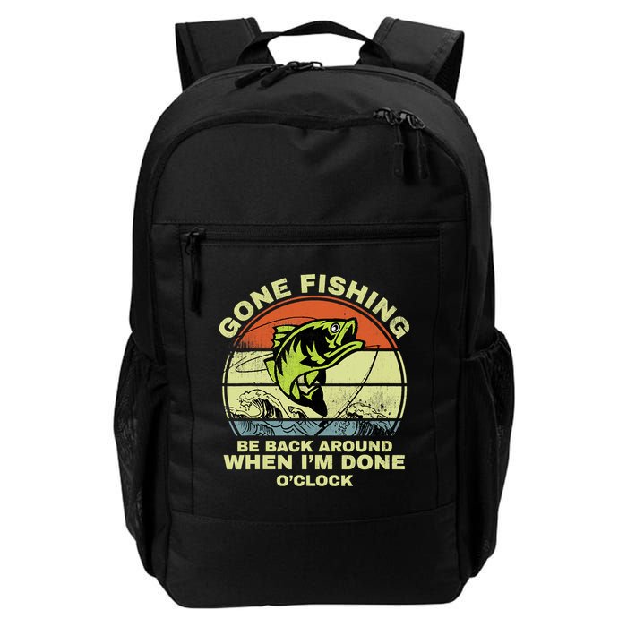 GONE FISHING, BE BACK AROUND WHEN I'M DONE O'CLOCK Backpack