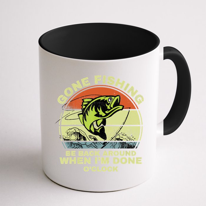 GONE FISHING, BE BACK AROUND WHEN I'M DONE O'CLOCK Mug