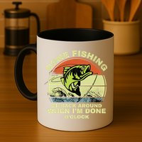 GONE FISHING, BE BACK AROUND WHEN I'M DONE O'CLOCK Mug