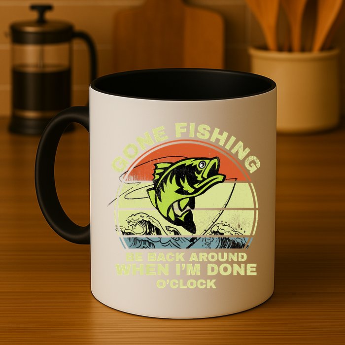 GONE FISHING, BE BACK AROUND WHEN I'M DONE O'CLOCK Mug