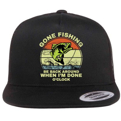 GONE FISHING, BE BACK AROUND WHEN I'M DONE O'CLOCK Flatbill Hat