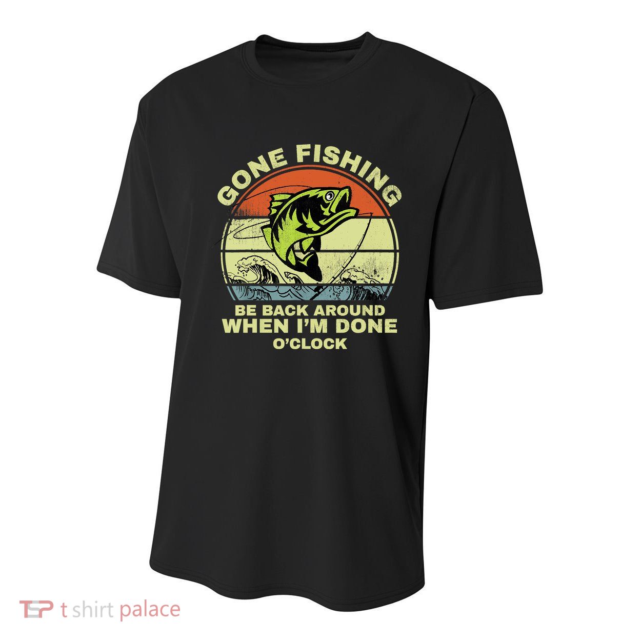 GONE FISHING, BE BACK AROUND WHEN I'M DONE O'CLOCK Youth Performance Sprint T-Shirt