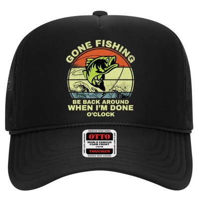 GONE FISHING, BE BACK AROUND WHEN I'M DONE O'CLOCK Trucker Hat