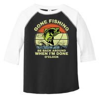 GONE FISHING, BE BACK AROUND WHEN I'M DONE O'CLOCK Toddler Fine Jersey T-Shirt