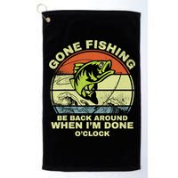GONE FISHING, BE BACK AROUND WHEN I'M DONE O'CLOCK Golf Towel