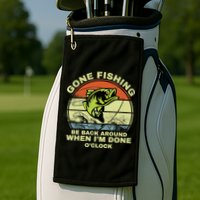 GONE FISHING, BE BACK AROUND WHEN I'M DONE O'CLOCK Golf Towel