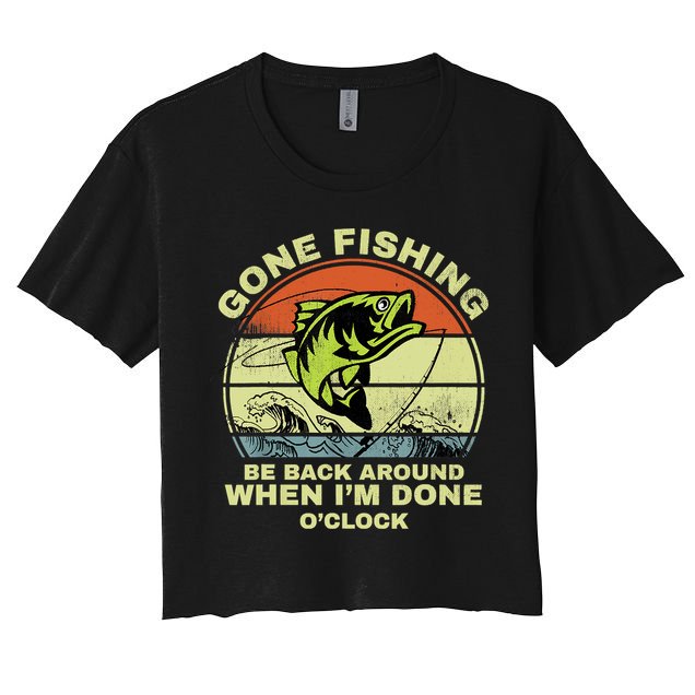 GONE FISHING, BE BACK AROUND WHEN I'M DONE O'CLOCK Crop Top